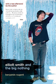 Elliott Smith and the Big Nothing by Benjamin Nugent, 9780306814471