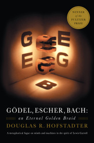 Gödel, Escher, Bach (an Eternal Golden Braid) by Douglas R Hofstadter, 9780465026562