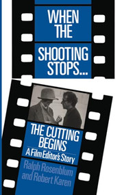 When The Shooting Stops ... The Cutting Begins (A Film Editor's Story) by Ralph Rosenblum, Robert Karen, 9780306802720