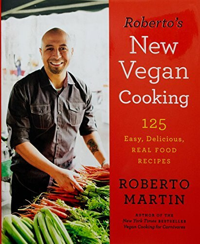 Roberto's New Vegan Cooking (125 Easy, Delicious, Real Food Recipes) by Roberto Martin, 9780738217321