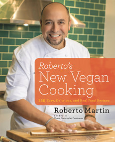 Roberto's New Vegan Cooking (125 Easy, Delicious, Real Food Recipes) by Roberto Martin, 9780738217321