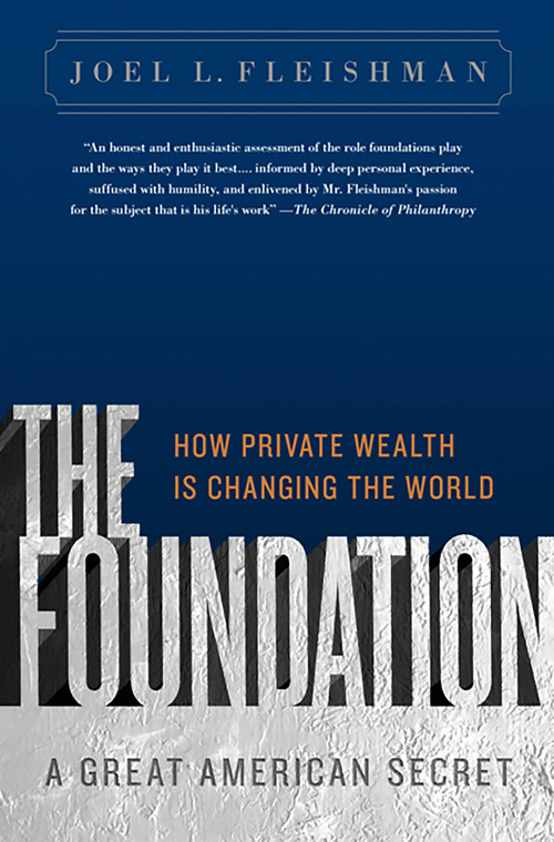 The Foundation (A Great American Secret; How Private Wealth is Changing the World) by Joel L. Fleishman, 9781586487027
