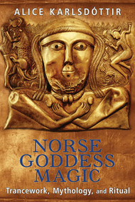 Norse Goddess Magic (Trancework, Mythology, and Ritual) by Alice Karlsdóttir, 9781620554074