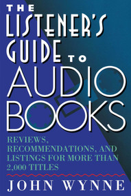 Listener's Guide to Audio Books (Reviews, Recommendations, and Listings for More than 2,000 Titles) by John Wynne, 9780684802398