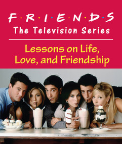 Friends: The Television Series (Lessons on Life, Love, and Friendship) by Shoshana Stopek, 9780762446148