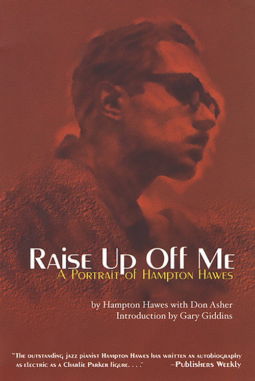 Raise Up Off Me (A Portrait of Hampton Hawes) by Hampton Hawes, Don Asher, Gary Giddins, 9781560253532