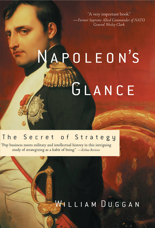 Napoleon's Glance (The Secret of Strategy) by William Duggan, 9781560256021