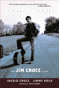 I Got a Name (The Jim Croce Story) by Ingrid Croce, Jimmy Rock, 9780306821783