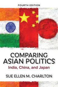 Comparing Asian Politics (India, China, and Japan) by Sue Ellen M. Charlton, 9780813348834