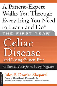 The First Year: Celiac Disease and Living Gluten-Free (An Essential Guide for the Newly Diagnosed) by Jules E. Dowler Shepard, 9780738212272