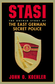 Stasi (The Untold Story Of The East German Secret Police) by John O. Koehler, 9780813337449