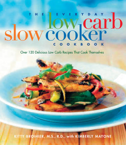 The Everyday Low Carb Slow Cooker Cookbook (Over 120 Delicious Low-Carb Recipes that Cook Themselves) by Kitty Broihier, Kimberly Mayone, 9781569244289