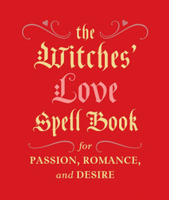 The Witches' Love Spell Book (For Passion, Romance, and Desire) by Cerridwen Greenleaf, 9780762454594