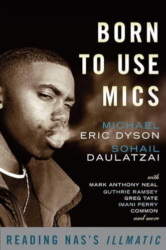 Born to Use Mics (Reading Nas's Illmatic) by Michael Eric Dyson, Sohail Daulatzai, Common, 9780465002115