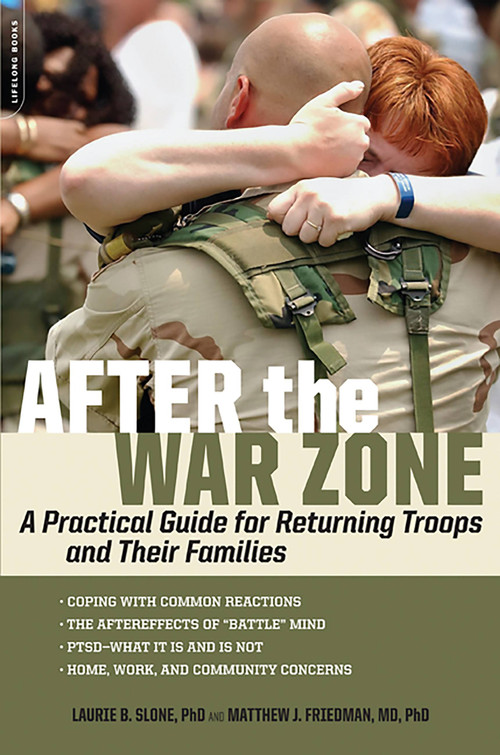 After the War Zone (A Practical Guide for Returning Troops and Their Families) by Matthew J. Friedman, Laurie B. Slone, 9781600940545