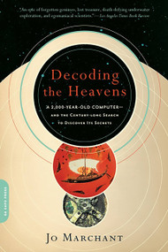 Decoding the Heavens (A 2,000-Year-Old Computer -- and the Century-Long Search to Discover Its Secrets) by Jo Marchant, 9780306818615