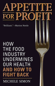 Appetite for Profit (How the Food Industry Undermines Our Health and How to Fight Back) by Michele Simon, 9781560259329