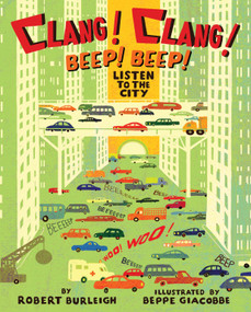 Clang! Clang! Beep! Beep! (Listen to the City) by Robert Burleigh, Beppe Giacobbe, 9781416940524