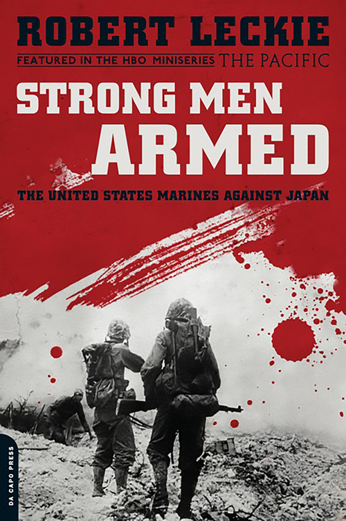 Strong Men Armed (The United States Marines Against Japan) by Robert Leckie, 9780306818875