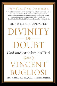Divinity of Doubt (God and Atheism on Trial) by Vincent Bugliosi, 9781593157081