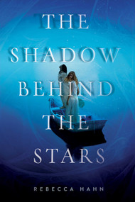 The Shadow Behind the Stars by Rebecca Hahn, 9781481435710