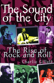 The Sound Of The City (The Rise Of Rock And Roll) by Charlie Gillett, 9780306806834