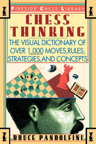 Chess Thinking (The Visual Dictionary of Chess Moves, Rules, Strategies and Concepts) by Bruce Pandolfini, 9780671795023