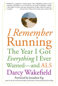 I Remember Running (The Year I Got Everything I Ever Wanted - and ALS) by Darcy Wakefield, Jonathan Eig, 9781569242797