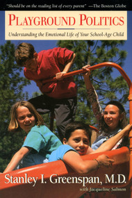 Playground Politics (Understanding The Emotional Life Of The School-age Child) by Stanley I. Greenspan, Jacqueline Salmon, 9780201408300