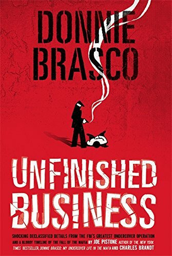 Donnie Brasco: Unfinished Business (Shocking Declassified Details from the FBI's Greatest Undercover Operation and a Bloody Timeline of the Fall of the Mafia (paperback)) by Joe Pistone, 9780762432288