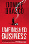 Donnie Brasco: Unfinished Business (Shocking Declassified Details from the FBI's Greatest Undercover Operation and a Bloody Timeline of the Fall of the Mafia (paperback)) by Joe Pistone, 9780762432288