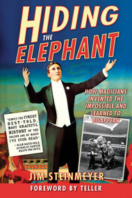 Hiding the Elephant (How Magicians Invented the Impossible and Learned to Disappear) by Jim Steinmeyer, Teller, 9780786714018