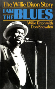 I Am The Blues (The Willie Dixon Story) by Willie Dixon, Don Snowden, 9780306804151