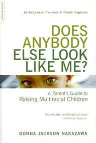 Does Anybody Else Look Like Me? (A Parent's Guide To Raising Multiracial Children) by Donna Jackson Nakazawa, 9780738209500