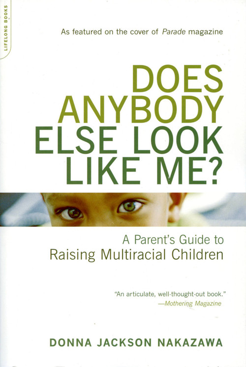 Does Anybody Else Look Like Me? (A Parent's Guide To Raising Multiracial Children) by Donna Jackson Nakazawa, 9780738209500