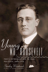 Young Mr. Roosevelt (FDR's Introduction to War, Politics, and Life) by Stanley Weintraub, 9780306821189