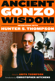 Ancient Gonzo Wisdom (Interviews with Hunter S. Thompson) by Anita Thompson, Christopher Hitchens, 9780306816512