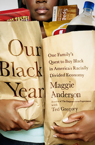 Our Black Year (One Family's Quest to Buy Black in America's Racially Divided Economy) by Maggie Anderson, 9781610392280