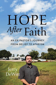 Hope after Faith (An Ex-Pastor's Journey from Belief to Atheism) by Jerry DeWitt, Ethan Brown, 9780306822247