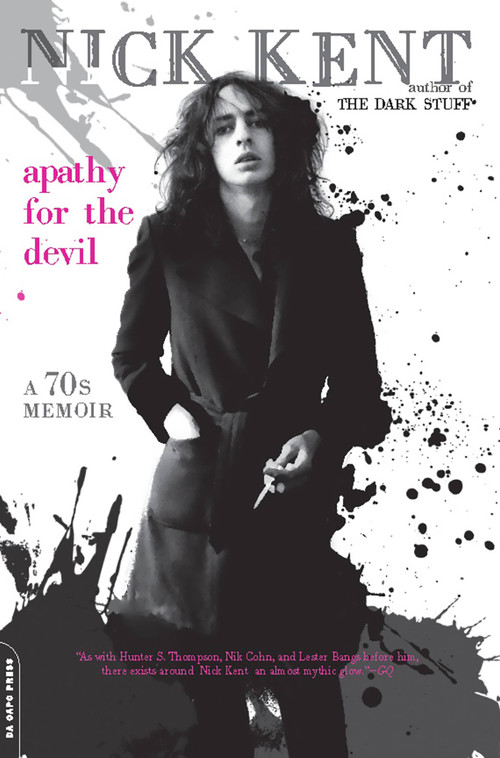 Apathy for the Devil (A Seventies Memoir) by Nick Kent, 9780306819155