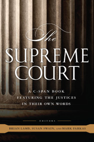 The Supreme Court (A C-SPAN Book, Featuring the Justices in their Own Words) by C-SPAN, Brian Lamb, Susan Swain, Mark Farkas, 9781586488352