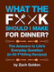 What the F*@# Should I Make for Dinner? (The Answers to Life's Everyday Question (in 50 F*@#ing Recipes)) by Zach Golden, 9780762441778