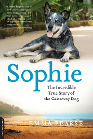 Sophie (The Incredible True Story of the Castaway Dog) by Emma Pearse, 9780738216065