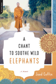 A Chant to Soothe Wild Elephants by Jaed Coffin, 9780306815263