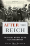 After the Reich (The Brutal History of the Allied Occupation) by Giles MacDonogh, 9780465003389
