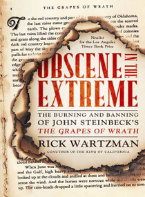 Obscene in the Extreme (The Burning and Banning of John Steinbeck's The Grapes of Wrath) by Rick Wartzman, 9781586487676
