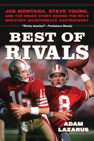 Best of Rivals (Joe Montana, Steve Young, and the Inside Story behind the NFL's Greatest Quarterback Controversy) by Adam Lazarus, 9780306822636
