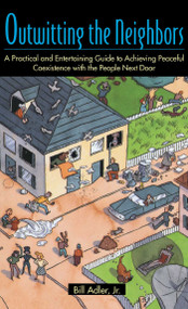 Outwitting the Neighbors (A Practical and Entertaining Guide to Achieving Peaceful Coexistence with the People Next Door) by Bill Adler, 9780671870768