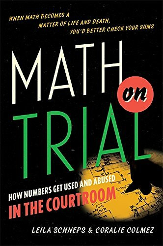 Math on Trial (How Numbers Get Used and Abused in the Courtroom) by Leila Schneps, Coralie Colmez, 9780465032921