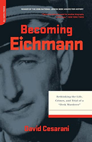 Becoming Eichmann (Rethinking the Life, Crimes, and Trial of a ""Desk Murderer"") by David Cesarani, 9780306815393